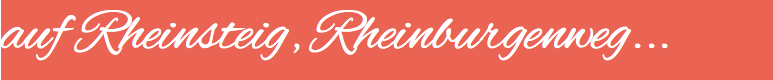 auf Rheinsteig, Rheinburgenweg...